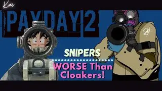 Snipers Are WORSE than Cloakers | Payday 2