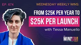 From $25k Per Year to $25k Per Launch with Tessa Manuello: A Digital CEO Success Story | Ep. 674