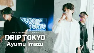 Ayumu Imazu / DRIP TOKYO