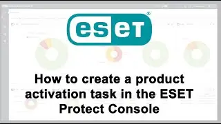 How to create a Product Activation task in the ESET Protect Console!