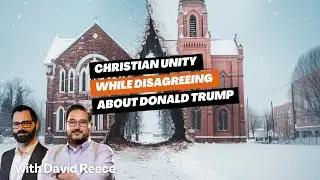 Christian Unity While Disagreeing About Donald Trump