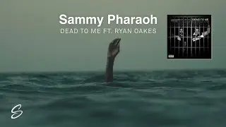 Sammy Pharaoh - Dead To Me (ft. Ryan Oakes)