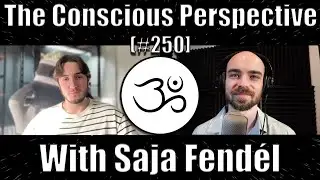 How to Access Unconditional Happiness with Saja Fendél | The Conscious Perspective [#250]