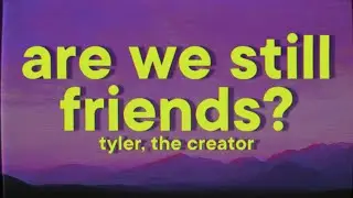 Tyler, The Creator - ARE WE STILL FRIENDS? [Lyrics]