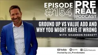 Ground up vs value add and why you might have it wrong with Shannon Robnett | Prereal Podcast #154