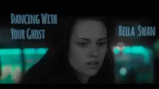 Bella Swan || Dancing With Your Ghost