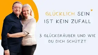 Glücklich sein ist kein Zufall - 3 Glücksräuber und wie du dich schützt