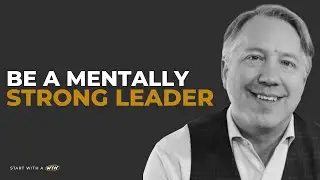 The Power of Mental Strength in Leadership | Scott Mautz