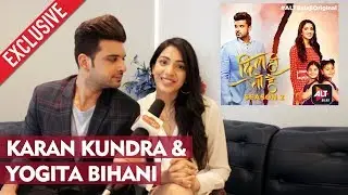 Karan Kundra And Yogita Bihani Exclusive Interview | ALTBalaji Web Series Dil Hi Toh Hai Season 2