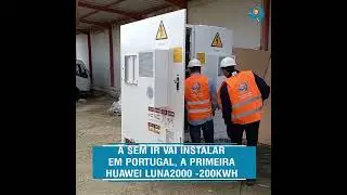Chegada a Portugal da primeira bateria Huawei LUNA2000- 200KWH
