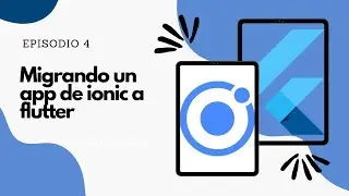 Migrando un app de ionic a flutter - Ep04
