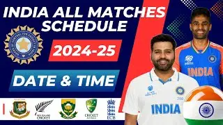 Team India All Upcoming Series Schedule 2024-25 | Team India All Next Match Schedule 2024-25