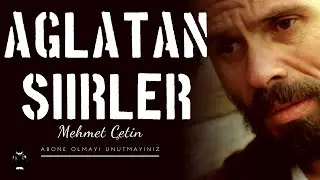 Mehmet ÇETİN ' Duygusal ağlatan şiirler '