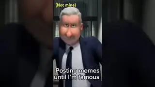 Posting memes until I’m famous