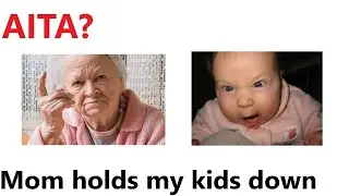 Mom Holds My Kids Down - Am I The *sshole