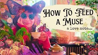 How To Feed a Muse 🦋Leave The Window Open 🦋 An Inspiration Infusion