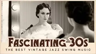 Fascinating 30s | The Best Vintage Jazz Swing Music