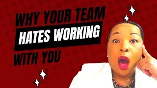 Why Your Team Hates Working With You