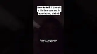 how to tell if there’s a hidden camera in your hotel or airbnb 