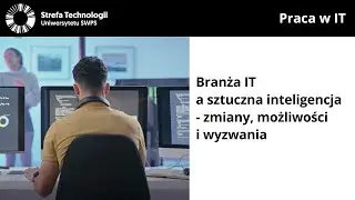 Branża IT a sztuczna inteligencja - zmiany, możliwości i wyzwania - Marek Malinowski, Jakub Grzesiuk