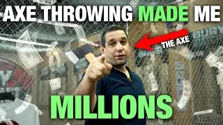 HOW AXE THROWING MADE ME MILLIONS