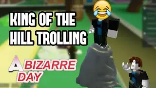 KING OF THE HILL | Roblox: A Bizarre Day Trolling 