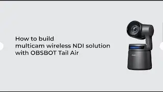 How to Build Multicam Wireless NDI with OBSBOT Tail Air