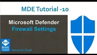 MDE Tutorial 10 -Firewall Settings in Microsoft Defender for Endpoints