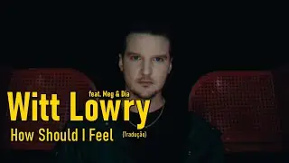 Witt Lowry - How Should I Feel feat. Meg & Dia (Legendado/Tradução)