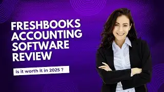 FreshBooks Accounting Software Review  (is it worth it in 2025?)