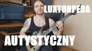 Luxtorpeda - Autystyczny (guitar cover)