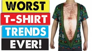 The Worst T-shirt Trends Ever!!