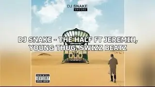 DJ Snake - The Half ft. Jeremih, Young Thug, Swizz Beatz (Lyrics)