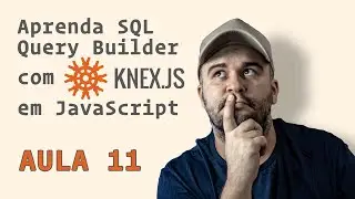 Curso de Knex.js com JavaScript - Aula 11