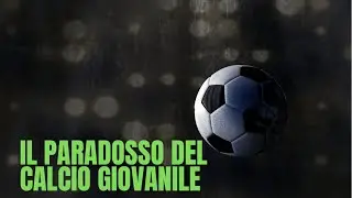 PARADOSSO DEL CALCIO GIOVANILE