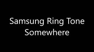 Samsung ringtone - Somewhere