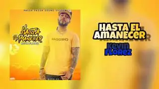 Hasta El Amanecer (Letra) - Kevin Flórez x Dj Dever