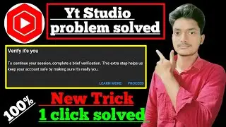 Yt studio Verify that it's You Proceed Problem | yt studio processing please wait problem
