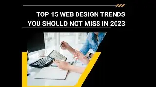 Top 15 Web Design Trends You Should Not Miss in 2023