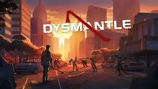 DYSMANTLE #1 Начало. and DLC