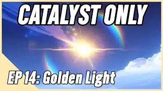 Catalyst Impact Ep. 14 - Golden Light | Genshin Impact Catalyst Only