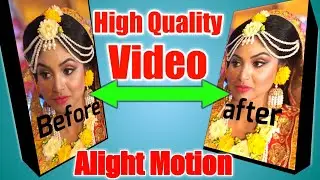 Amazing Video Quality Tutorial On Alight Motion