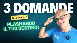 3 Domande che stanno Plasmando il tuo Destino!