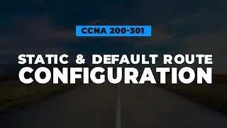 Static and Default Route Configuration | FREE CCNA 200-301 Cisco Course