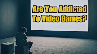 You're Probably Addicted To Video Games
