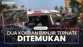 Ditemukan Meninggal, Dua Korban Banjir Bandang di Rua Ternate Maluku Utara