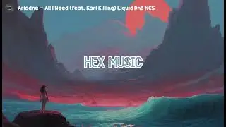 Ariadne - All I Need (feat. Karl Killing) Liquid DnB NCS - Copyright Free Music I Hex Music