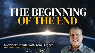 The Beginning of the End | Midweek Update with Pastor Tom Hughes