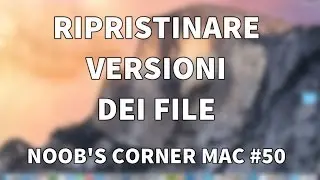 Ripristinare versioni dei file - Noob's Corner Mac #50