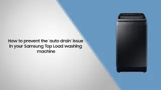 How to prevent the ‘auto drain’ issue in your Samsung Top Load washing machine.